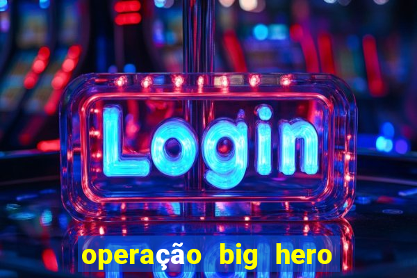 operação big hero assistir online